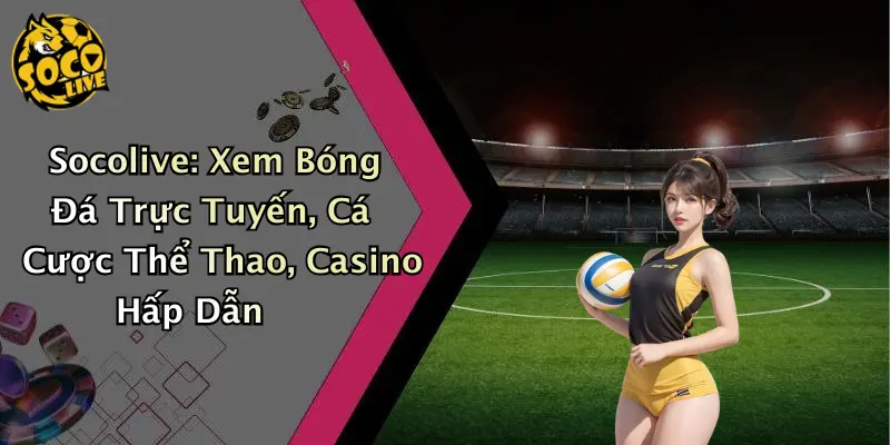 Socolive: Xem Bóng Đá Trực Tuyến, Cá Cược Thể Thao thumbnail