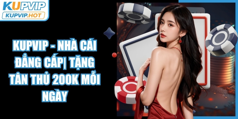 KUPVIP - Nhà Cái Đẳng Cấp| Tặng Tân Thủ 200k Mỗi Ngày thumbnail