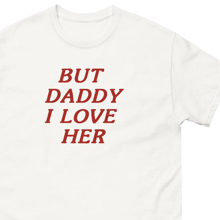 "but daddy i love her" t-shirt thumbnail