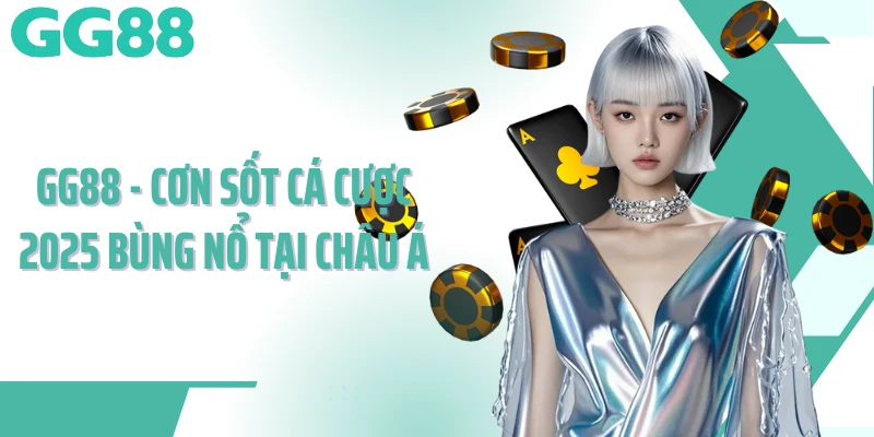 GG88 - Cơn Sốt Cá Cược 2025 Bùng Nổ Tại Châu Á thumbnail