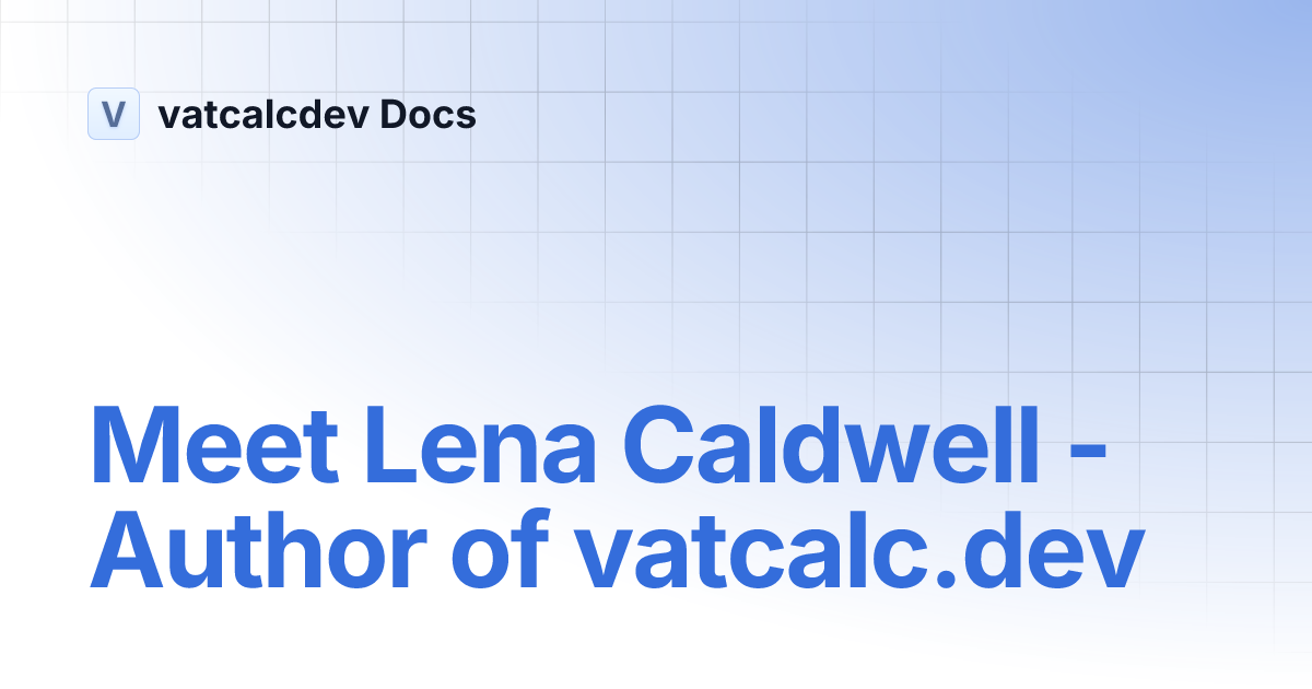 Meet Lena Caldwell - Author of vatcalc.dev | vatcalcdev Docs thumbnail