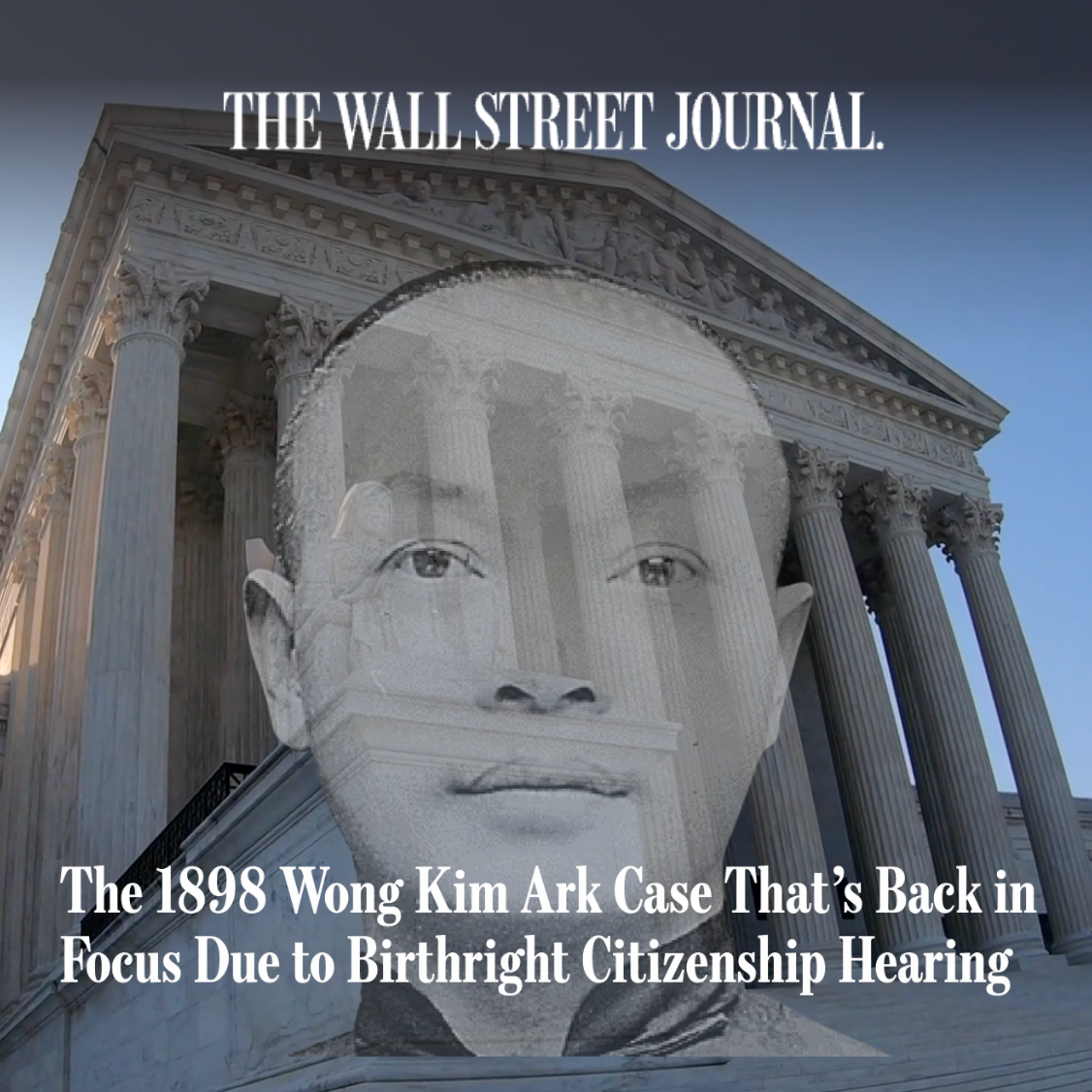 WSJ: The 1898 Wong Kim Ark Case That’s Back in Focus Due to Birthright Citizenship Hearing thumbnail
