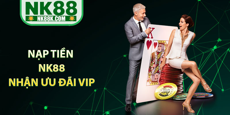 Nạp Tiền NK88 - Nạp Nhanh Siêu Tốc, Mở Cửa Kho Giải Trí VIP thumbnail