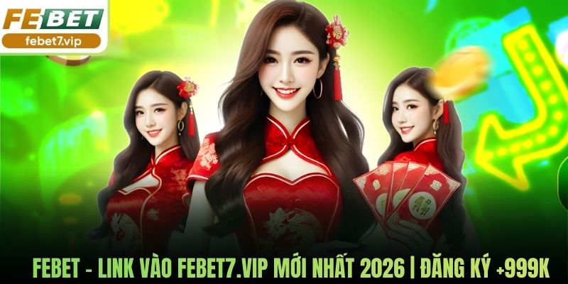 Febet - Link Vào Febet7.vip Mới Nhất 2026 | Đăng Ký +999K thumbnail