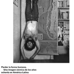Perder la forma humana. Una imagen sísmica de los años 80 en América Latina thumbnail