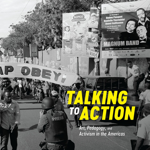 Talking to Action: Art, Pedagogy, and Activism in the Americas thumbnail