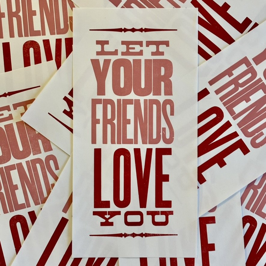 PRE-ORDER TILL FRI, 3/20: let your friends love you - letterpress print — radical emprints thumbnail