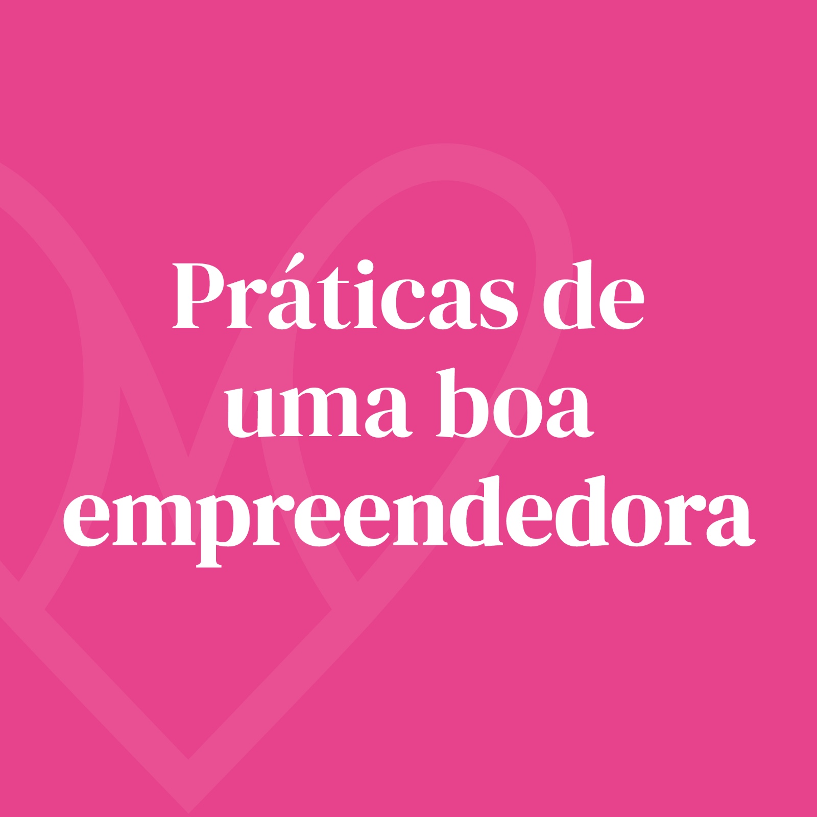 Práticas de uma boa empreendedora  thumbnail