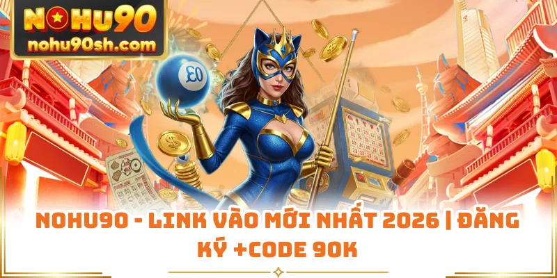 Nohu90 - Link Vào Mới Nhất 2026 | Đăng Ký +Code 90K thumbnail