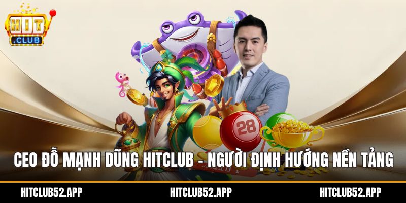 CEO Đỗ Mạnh Dũng Hitclub - Người Định Hướng Nền Tảng thumbnail