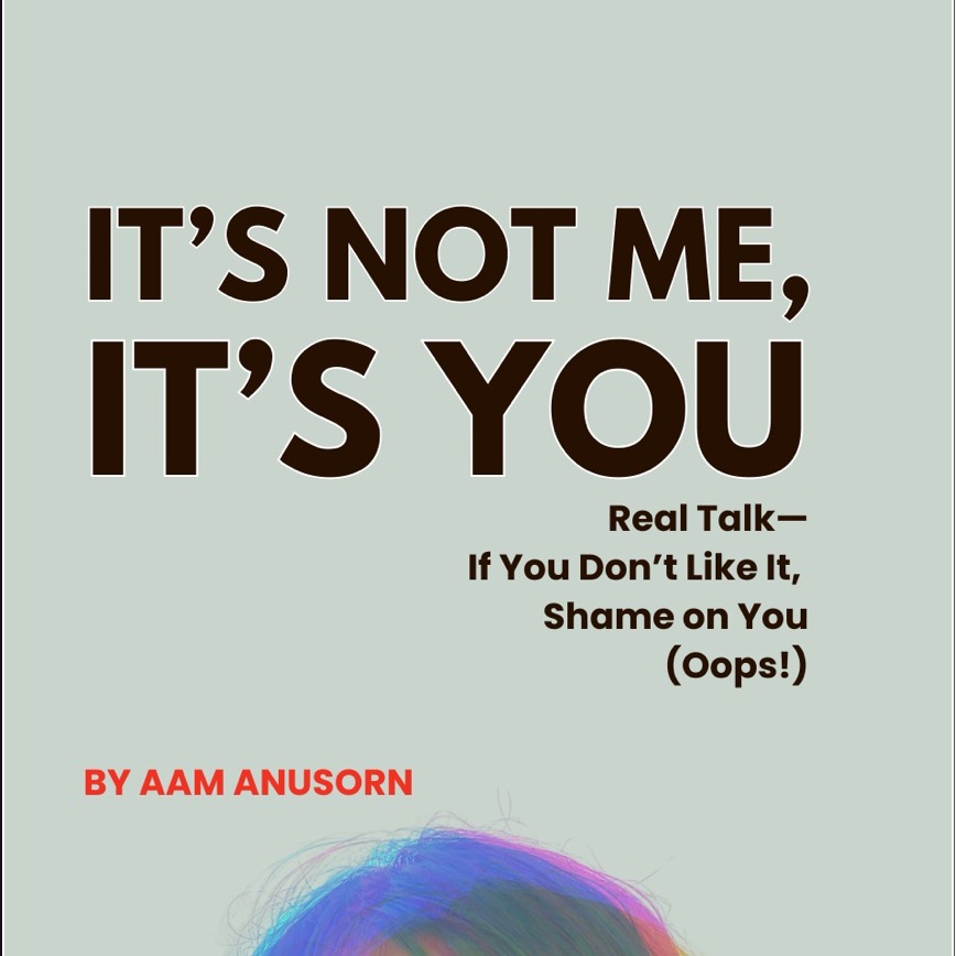 Amazon.com: It's Not Me, It's You: Real Talk—If You Don’t Like It, Shame on You (Oops!) eBook : Soisa-ngim, Anusorn: Kindle Store thumbnail
