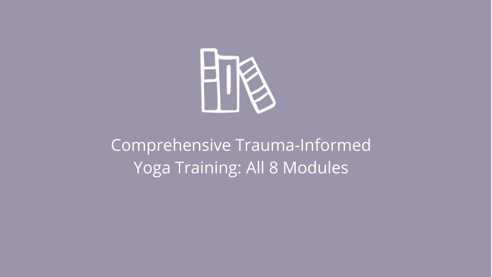 Comprehensive Trauma-Informed Yoga Training: All 10 Modules thumbnail