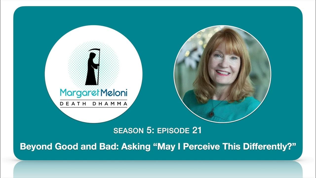 Death Dhamma Podcast: Beyond Good and Bad: Asking "May I Perceive This Differently?" thumbnail