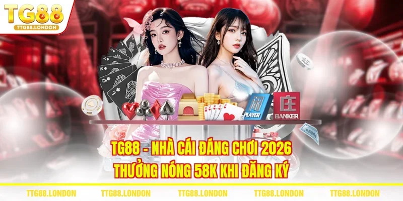 TG88 - Nhà Cái Đáng Chơi 2026 | Thưởng Nóng 58K Khi Đăng Ký thumbnail