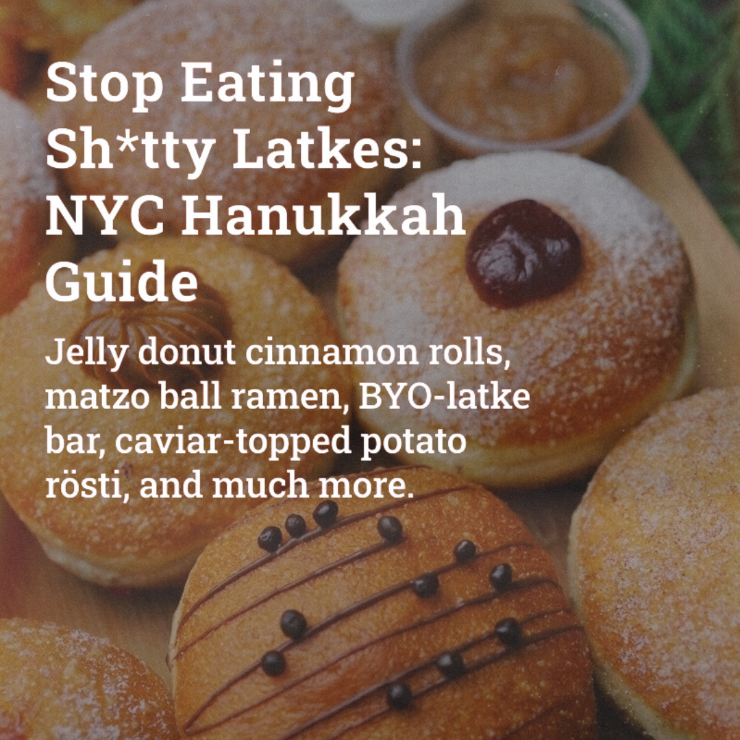 Stop Eating Sh*tty Latkes: NYC Hanukkah Food Guide thumbnail