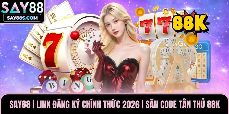 Say88 | Link Đăng Ký Chính Thức 2026 | Săn Code Tân Thủ 88K thumbnail