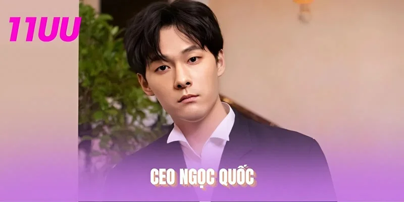 CEO Ngọc Quốc Vị Lãnh Đạo Tài Ba Dẫn Lối 11UU Phát Triển thumbnail
