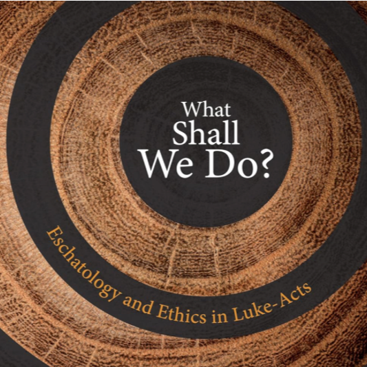 What Shall We Do?: Eschatology and Ethics in Luke-Acts thumbnail