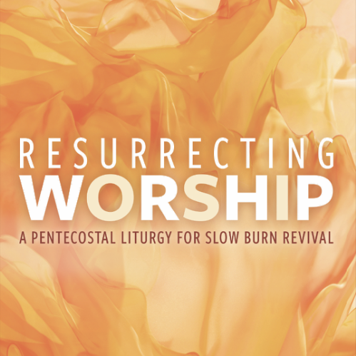 NEW BOOK⇨Resurrecting Worship: A Pentecostal Liturgy for Slow Burn Revival thumbnail