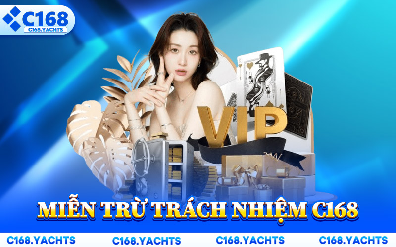 Miễn Trừ Trách Nhiệm C168 – Giới Hạn Người Dùng Cần Biết thumbnail
