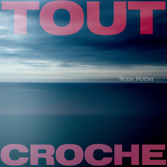 Tout Croche - Noise Mother thumbnail