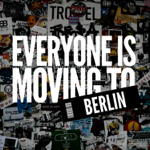 Everyone Is Moving To Berlin thumbnail