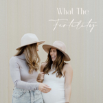 WHAT THE FERTILITY PODCAST thumbnail