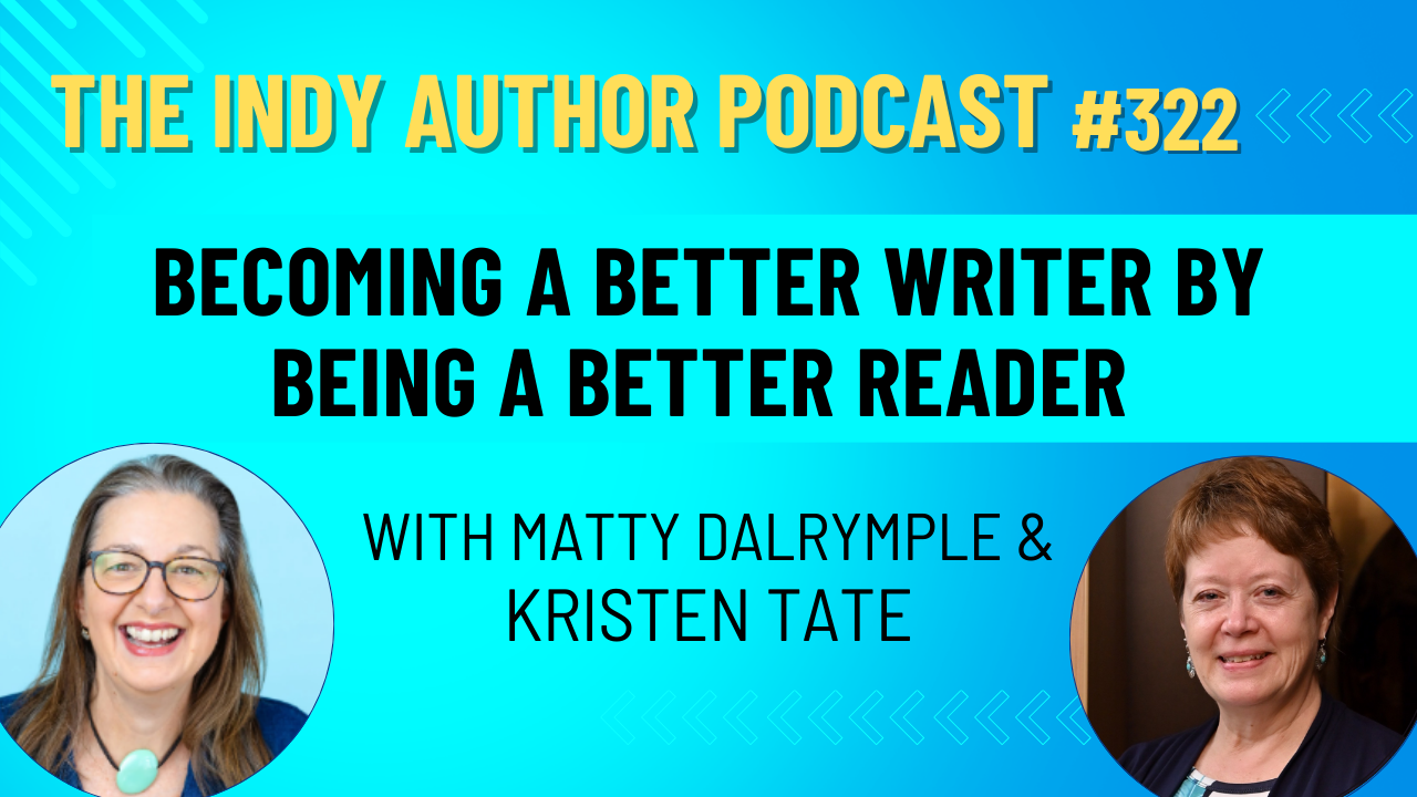 Episode 322 - Becoming a Better Writer by Being a Better Reader with Kristen Tate — The Indy Author thumbnail