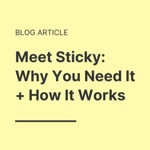 Meet Sticky: Why You Need It + How It Works thumbnail
