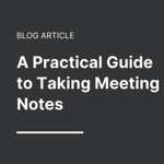 A Practical Guide to Taking Meeting Notes thumbnail