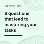 6 Questions That Lead To Mastering Your Tasks thumbnail