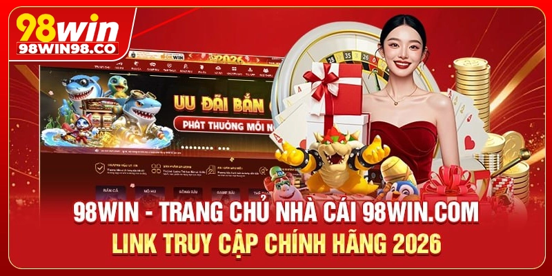 98WIN | Trang Chủ | Đăng Ký | Đăng Nhập | Tải App + 98K thumbnail