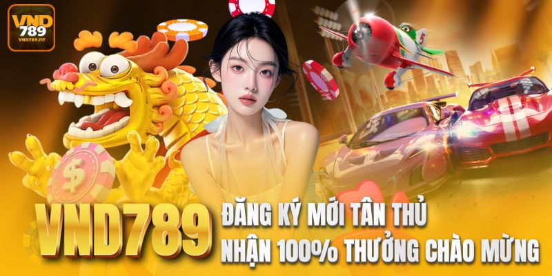 VND789 - Đăng Ký Mới Tân Thủ Nhận 100% Thưởng Chào Mừng thumbnail