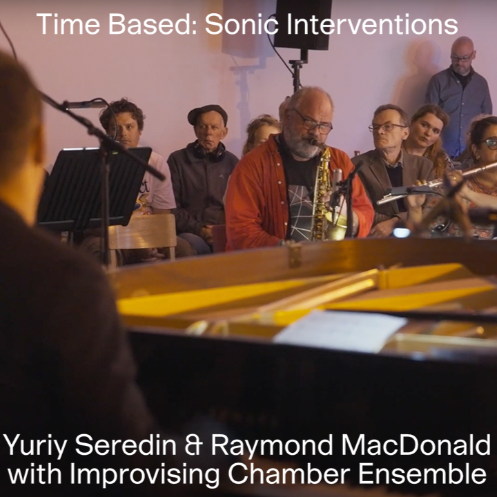 TIME BASED: Sonic Interventions — Yuriy Seredin & Raymond MacDonald w Improv. Chamber Ensemble (live) thumbnail