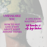Unshakable You Masterclass - How to Not Give a Sh!t About What Anyone Thinks thumbnail