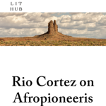 Rio Cortez on Afropioneerism, Lit Hub thumbnail