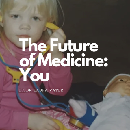 The Future of Medicine: You (ft. Dr. Laura Vater) thumbnail