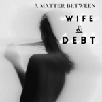 A Matter Between Wife & Debt thumbnail
