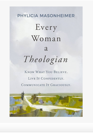 Every Woman a Theologian: Know What You Believe. Live It Confidently. Communicate It Graciously thumbnail