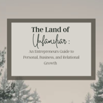 NEW E-BOOK: The Land of Unfamiliar: An Entrepreneurs Guide To Personal, Business and Relational Growth thumbnail