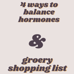 DOWNLOAD my FREE guide-4 ways to balance hormones (plus grocery list) thumbnail