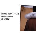 Ukraine: Part one - The Race to Save Ukraine’s Fashion + Art Now thumbnail
