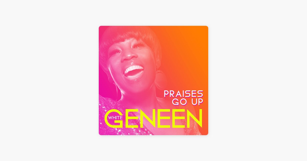 Praises Go Up by Geneen White on Apple&nbsp;Music thumbnail