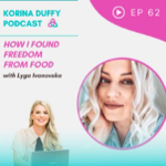 Korina Duffy Podcast : How Lyga Found Freedom From Diet Food thumbnail