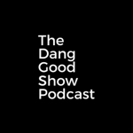 The Dang Good Show Podcast thumbnail