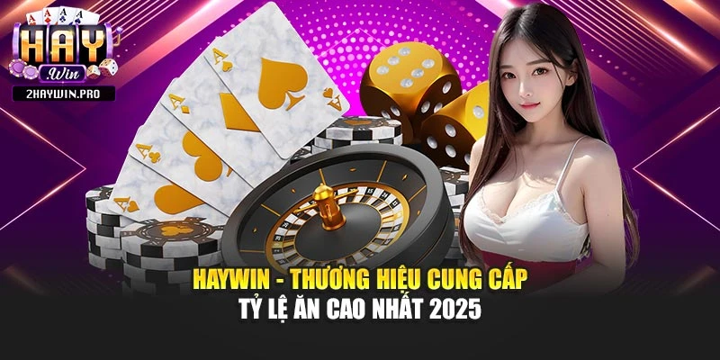 HAYWIN - Thương Hiệu Cung Cấp Tỷ Lệ Ăn Cao Nhất 2025 thumbnail
