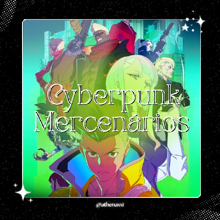 ☽ ๋࣭ ⭑| Cyberpunk - Mercenários ~. thumbnail