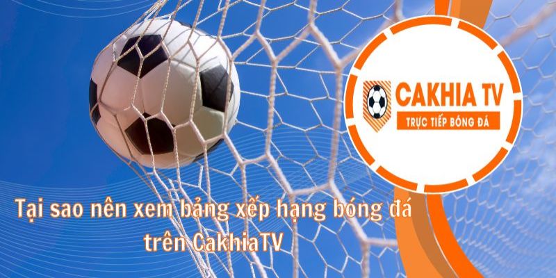 Bảng Xếp Hạng Bóng Đá Cakhia TV - Cập Nhật Chuẩn Nhất 2025 thumbnail