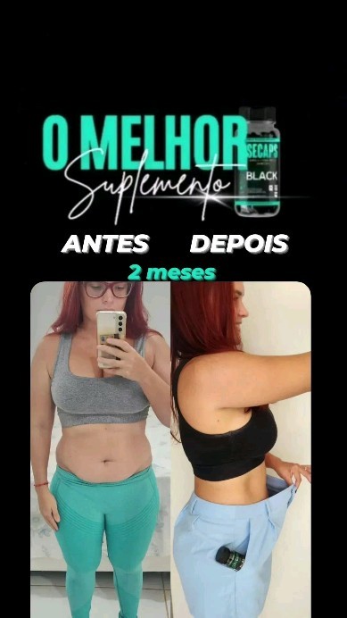 Antes e depois com Secaps Black!

🔥 Benefícios do Secaps Black: 

 ✅ Queima de gordura localizada
 ✅ Mais energia, foco 