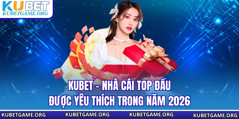 Kubet - Nhà Cái Top Đầu Được Yêu Thích Trong Năm 2026 thumbnail